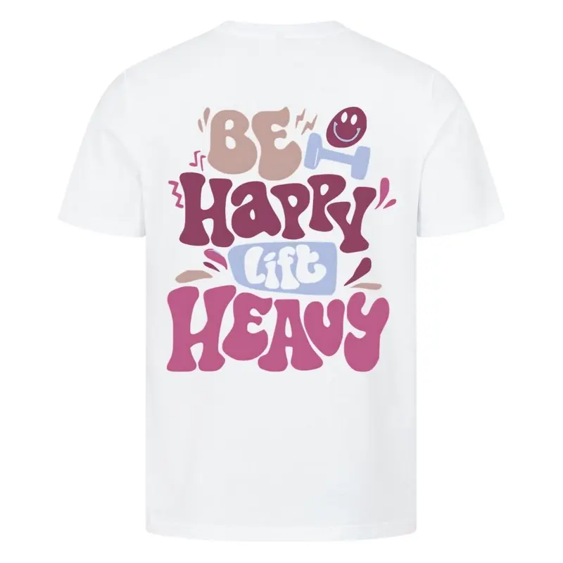 BE HAPPY LIFT HEAVY PREMIUM SHIRT (BACKPRINT)
